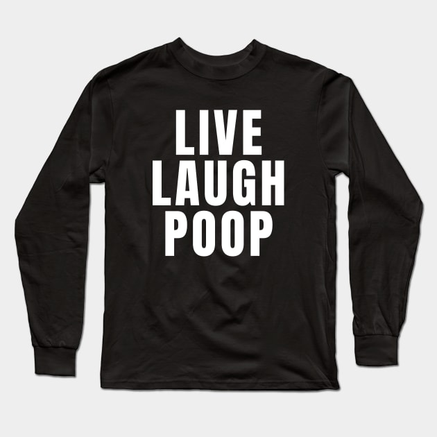 Live Laugh Poop Long Sleeve T-Shirt by Textee Store